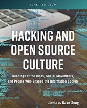 book Hacking and Open Source Culture: Readings of the Ideas, Social Movements, and People Who Shaped the Information Society