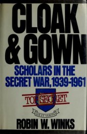 book Cloak and Gown: Scholars in the Secret War, 1939-1961