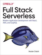 book Full Stack Serverless: Modern Application Development with React, AWS, and GraphQL