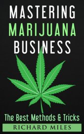 book Mastering Marijuana Business - The Best Methods & Tricks for Successful Marijuana Business