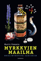 book Myrkkyjen maailma: Nuolimyrkystä sariiniin