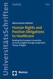 book Human Rights and Positive Obligations to Healthcare: Reading the European Convention on Human Rights Through Joseph Raz's Theory of Rights (Nomos Universitatsschriften - Politik)