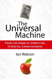 book The Universal Machine: From The Dawn Of Computing To Digital Consciousness