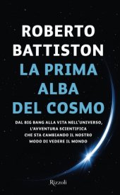 book La prima alba del cosmo. Dal big bang alla vita nell'universo, l'avventura scientifica che sta cambiando il nostro modo di vedere il mondo