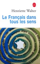 book Le français dans tous les sens: grandes et petites histoires de notre langage