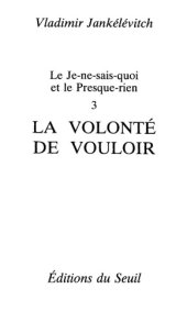 book Le Je-ne-sais-quoi et le Presque-rien. La Volonté de vouloir