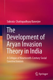 book The Development of Aryan Invasion Theory in India: A Critique of Nineteenth-Century Social Constructionism