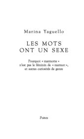 book Les mots ont un sexe pourquoi marmotte n'est pas le féminin de marmot, et autres curiosités de genre