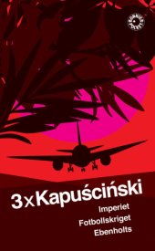 book 3 x Kapuściński ; Imperiet ; Fotbollskriget ; Ebenholts