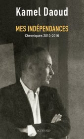 book Mes indépendances: chroniques 2010-2016