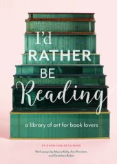 book I'd rather be reading: a library of art for book lovers