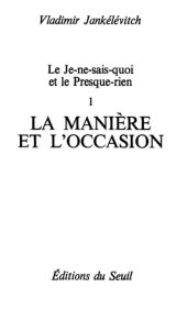 book Le Je-ne-sais-quoi et le Presque-rien. La Manière et l'Occasion