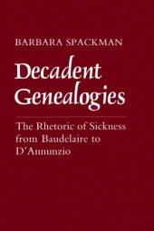 book Decadent Genealogies: The Rhetoric Of Sickness From Baudelaire To D’Annunzio