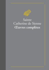 book Œuvres complètes: suivies de La Vie de sainte Catherine de Sienne par le bienheureux Raymond de Capoue son confesseur