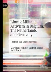 book Islamic Militant Activism in Belgium, The Netherlands and Germany: "Islands in a Sea of Disbelief"