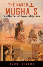 book The Naked Mughals: Forbidden Tales of Harem and Butchery (Reviving Indian History Book 2)