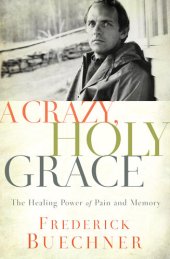 book A Crazy, Holy Grace: The Healing Power of Pain and Memory