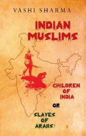 book Indian Muslims + Pakistan & Bangladesh: Children of India or Slaves of Arabs? (Reviving Indian History Book 1)