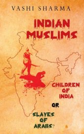 book Indian Muslims + Pakistan & Bangladesh: Children of India or Slaves of Arabs? (Reviving Indian History Book 1)