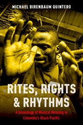 book Rites, Rights and Rhythms: A Genealogy of Musical Meaning in Colombia's Black Pacific