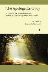 book The Apologetics of Joy: A Case for the Existence of God from C.S. Lewis's Argument from Desire