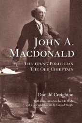 book John A. MacDonald: The Young Politician, The Old Chieftain