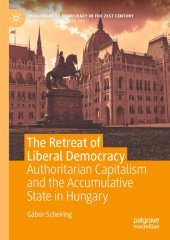 book The Retreat of Liberal Democracy Authoritarian Capitalism and the Accumulative State in Hungary