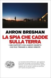 book La spia che cadde sulla terra: i miei rapporti con l'agente segreto che fece tremare il medio Oriente