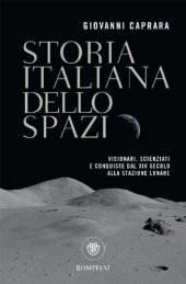 book Storia italiana dello spazio: visionari, scienziati e conquiste dal XIV secolo alla stazione spaziale