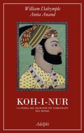 book Koh-i-nur. La storia del diamante più famigerato del mondo