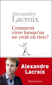 book Comment vivre lorsqu'on ne croit en rien? une morale sceptique