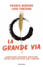 book La grande via. Alimentazione, movimento, meditazione per una lunga vita felice, sana e creativa