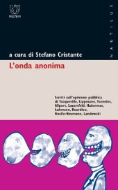 book L'onda anonima. Scritti sull'opinione pubblica di Tocqueville, Lippman, Tõnnies, Allport, Lazarsfeld, Habermas, Luhmann, Bourdieu, Noelle-Neumann, Landowsky