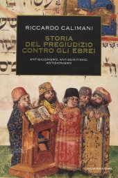 book Storia del pregiudizio contro gli ebrei. Antigiudaismo, antisemitismo, antisionismo