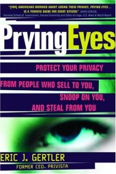 book Prying Eyes : Protect Your Privacy From People Who Sell to You, Snoop on You, or Steal From You