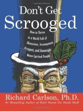 book Don't Get Scrooged: How to Thrive in a World Full of Obnoxious, Incompetent, Arrogant, and Downright Mean-Spirited People