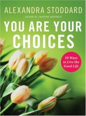 book You Are Your Choices: 50 Ways to Live the Good Life