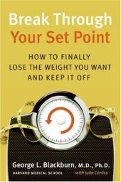 book Break Through Your Set Point: How to Finally Lose the Weight You Want and Keep It Off