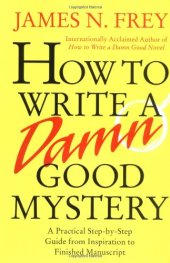 book How to Write a Damn Good Mystery: A Practical Step-by-Step Guide from Inspiration to Finished Manuscript