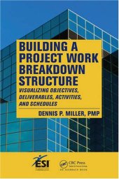 book Building a Project Work Breakdown Structure: Visualizing Objectives, Deliverables, Activities, and Schedules