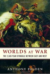 book Worlds at War: The 2,500-Year Struggle Between East and West