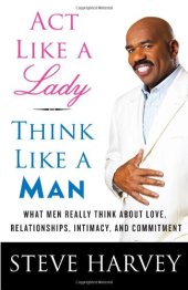 book Act Like a Lady, Think Like a Man: What Men Really Think About Love, Relationships, Intimacy, and Commitment