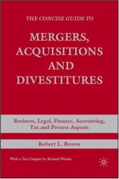 book The Concise Guide to Mergers, Acquisitions and Divestitures: Business, Legal, Finance, Accounting, Tax and Process Aspects