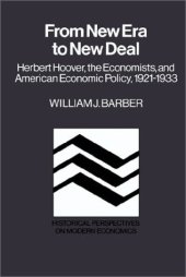 book From New Era to New Deal: Herbert Hoover, the Economists, and American Economic Policy, 1921-1933