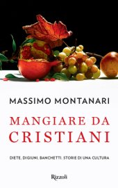 book Mangiare da cristiani: diete, digiuni, banchetti: storie di una cultura