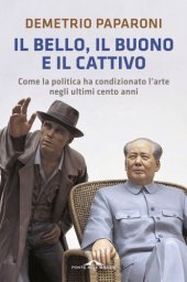 book Il bello, il buono e il cattivo. Come la politica ha condizionato l'arte