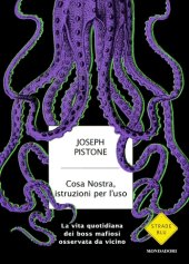 book Cosa Nostra, istruzioni per l'uso: la vita quotidiana dei boss mafiosi osservata da vicino