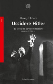 book Uccidere Hitler: La storia dei complotti tedeschi contro il Führer