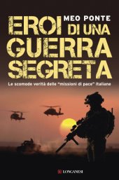 book Eroi di una guerra segreta: Le scomode verità delle ''missioni di pace'' italiane