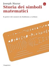 book Storia dei simboli matematici. Il potere dei numeri da Babilonia e Leibniz